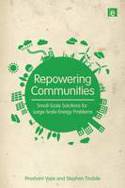 Cover image of book Repowering Communities: Small-scale Solutions for Large-scale Energy Problems by Prashant Vaze and Stephen Tindale