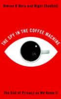 Cover image of book The Spy in the Coffee Machine: The End of Privacy as We Know it by Kieron O'Hara and Nigel Shadbolt 