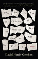 Cover image of book What Do You Buy the Children of the Terrorist Who Tried to Kill Your Wife? A Memoir by David Harris-Gershon 