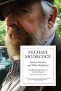 Cover image of book London Peculiar And Other Nonfiction by Michael Moorcock, introduction by Iain Sinclair, edited by Allan Kausch