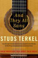 Cover image of book And They All Sang: Great Musicians Talk About Their Music by Studs Terkel