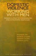 Cover image of book Domestic Violence - Working with Men: Research, Experience, Practice, and Integrated Responses by Andrew Day, Patrick O'Leary, Donna Chung and Donna Justo 