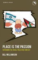Cover image of book Place is the Passion: Reframing the Israel/Palestine Conflict by Bill Williamson