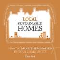 Cover image of book Local Sustainable Homes: How to Make Them Happen in Your Community by Chris Bird