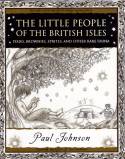 Cover image of book The Little People of the British Isles: Pixies, Brownies, Sprites and Other Rare Fauna by Paul Johnson and Dan Goodfellow