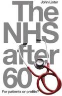 Cover image of book The NHS After 60: For Patients or Profits? by John Lister