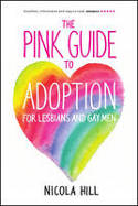 Cover image of book The Pink Guide to Adoption for Lesbians and Gay Men by Nicola Hill