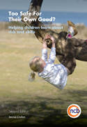 Cover image of book Too Safe for Their Own Good? Helping Children Learn About Risk and Lifeskills (2nd edition) by Jennie Lindon 