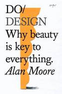 Cover image of book Do Design: Why Beauty is Key to Everything by Alan Moore