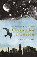 Cover image of book Orison for a Curlew by Horatio Clare