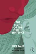 Cover image of book The Death of the Perfect Sentence by Rein Raud, translated by Matthew Hyde 