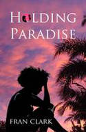 Cover image of book Holding Paradise by Fran Clark
