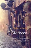 Cover image of book Morocco: In the Labyrinth of Dreams and Bazaars by Walter M Weiss