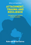 Cover image of book Attachment, Trauma and Resilience by Kate Cairns and Brian Cairns 