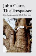 Cover image of book John Clare: The Trespasser by John Goodridge and R.K.R. Thornton