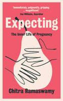 Cover image of book Expecting: The Inner Life of Pregnancy by Chitra Ramaswamy