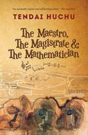 Cover image of book The Maestro, The Magistrate & The Mathematician by Tendai Huchu