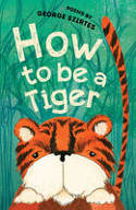 Cover image of book How to be a Tiger by George Szirtes