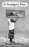 Cover image of book A Stranger's Pose by Emmanuel Iduma, with a Foreword by Teju Cole 