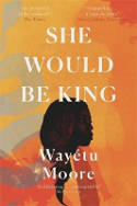 Cover image of book She Would Be King by Wayétu Moore 