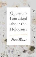 Cover image of book Questions I Am Asked About the Holocaust by Hédi Fried, translated by Alice E. Olsson 