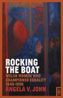 Cover image of book Rocking the Boat: Welsh Women who Championed Equality 1840-1990 by Angela V. John 