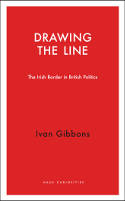 Cover image of book Drawing the Line: The Irish Border in British Politics by Ivan Gibbons