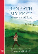 Beneath My Feet: Writers on Walking by Duncan Minshull (Editor)