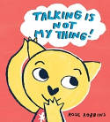 Cover image of book Talking is Not My Thing by Rose Robbins 