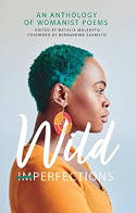 Cover image of book Wild Imperfections: A Womanist Anthology of Poems by Natalia Molebatsi (Editor)