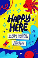 Cover image of book Happy Here: 10 Stories from Black British Authors & Illustrators by Various authors