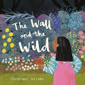 Cover image of book The Wall and the Wild by Christina Dendy, illustrated by Katie Rewse