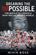 Cover image of book Dreaming the Impossible: The Battle to Create a Non-Racial Sports World by Mihir Bose 