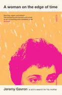 Cover image of book A Woman on the Edge of Time: A Son's Search for His Mother by Jeremy Gavron 