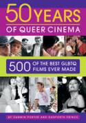 Cover image of book 50 Years of Queer Cinema: 500 of the Best GLBTQ Films Ever Made by Darwin Porter and Danforth Prince