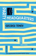 Cover image of book Party Headquarters by Georgi Tenev, translated from the Bulgarian by Angela Rodel