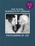 Cover image of book Eye to Eye: Portraits of Lesbians by JEB