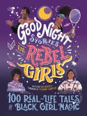 Cover image of book Good Night Stories for Rebel Girls: 100 Real-Life Tales of Black Girl Magic by Lilly Workneh (Editor)