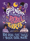 Cover image of book Good Night Stories for Rebel Girls: 100 Real-Life Tales of Black Girl Magic by Lilly Workneh (Editor) 