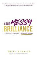 Cover image of book Your Messy Brilliance: 7 Tools for the Perfectly Imperfect Woman by Kelly McNelis 