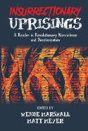 Cover image of book Insurrectionary Uprisings: A Reader in Revolutionary Nonviolence by Wende Marshall & Matt Meyer 