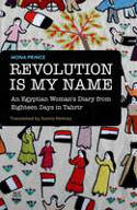 Cover image of book Revolution is My Name: An Egyptian Woman's Diary from Eighteen Days in Tahrir by Mona Prince 